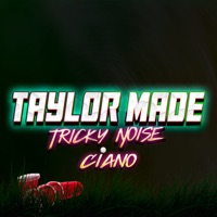 Taylor Made - Single - Ciano & Tricky Noise