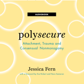 Polysecure: Attachment, Trauma and Consensual Nonmonogamy - Jessica Fern Cover Art
