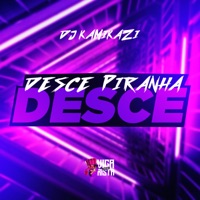 Desce Piranha, Desce - Single - Dj kamikazi