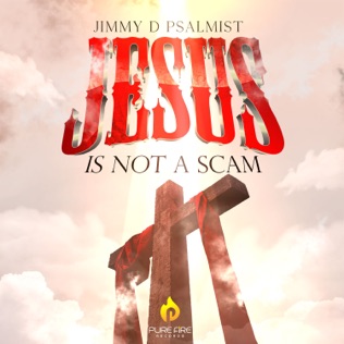 Jimmy D Psalmist Jesus Is Not A Scam