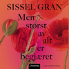 Men størst av alt er begjæret - Sissel Gran
