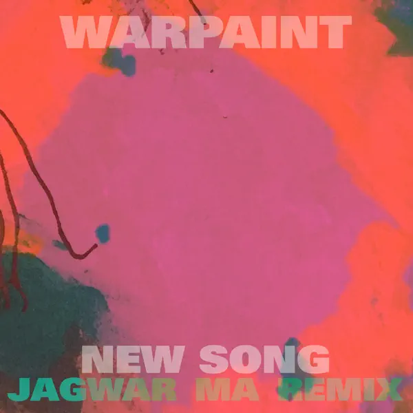 New Song (Jono Jagwar Ma Remix) — Warpaint
