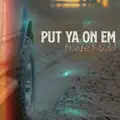 Put Ya On Em
