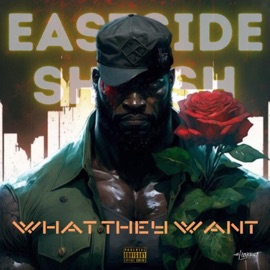 What They Want Ea$tside $hee$h