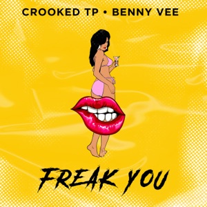 Freak You by Crooked TP & Benny Vee