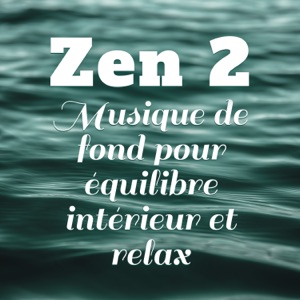 Zen vol.2: Musique de fond pour équilibre intérieur et relax (Feng Shui, Tai-chi, Yoga, Relaxation, Sophrologie, Spa et méditation, Détente)