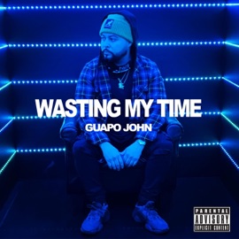 Wasting My Time Guapo John