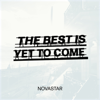 The Best Is Yet To Come - Novastar