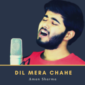 Dil Mera Chahe Jab Bhi Tu Aaye - Aman Sharma