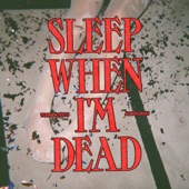 Sleep When I'm Dead artwork