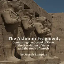 The Akhmim Fragment: Containing the Gospel of Peter, the Revelation of Peter, and the Book of Enoch (Unabridged)