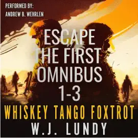 Escape: The First Omnibus: Whiskey Tango Foxtrot, Books 1-3 (Unabridged)