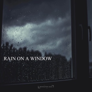 Gentle Rain Hitting a Window, Part 01 (2024 Remaster)