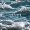 Take My Hand - Single