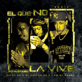 El Que No la Vive (Remix) El Rapper RD, Rochy RD & I Am El Negro