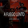 A Fuego Lento (Live Session) - Single