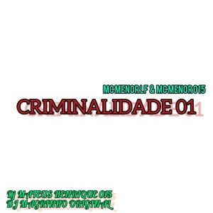 CRIMINALIDADE 01 (feat. MC Menor 015 & MC Menor LF)