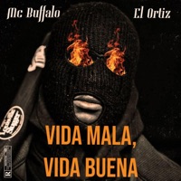 Vida Mala, Vida Buena (feat. Mc Buffalo) - Single - El Ortiz
