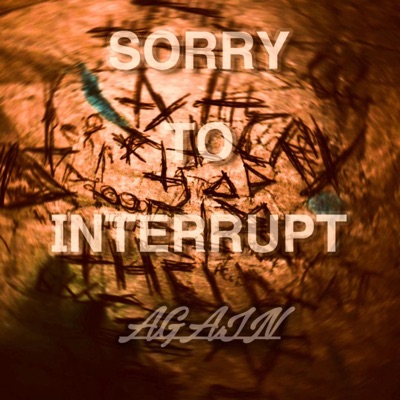 SORRY TO INTERRUPT AGAIN (feat. Jäy & SorrowBringer) - Single