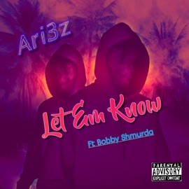 Let Em Know (feat. Bobby Shmurda) ARI3Z