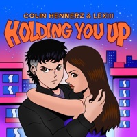 Holding You Up - Single - Colin Hennerz & Lexiii