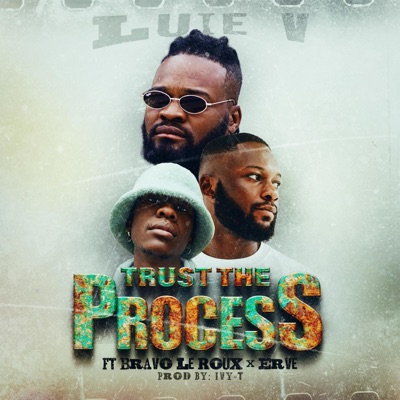Trust the Process (feat. Bravo Le Roux, EB the Kid & Ivy-T) - Single
