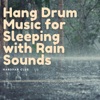 Hang Drum Music for Sleeping with Rain Sounds