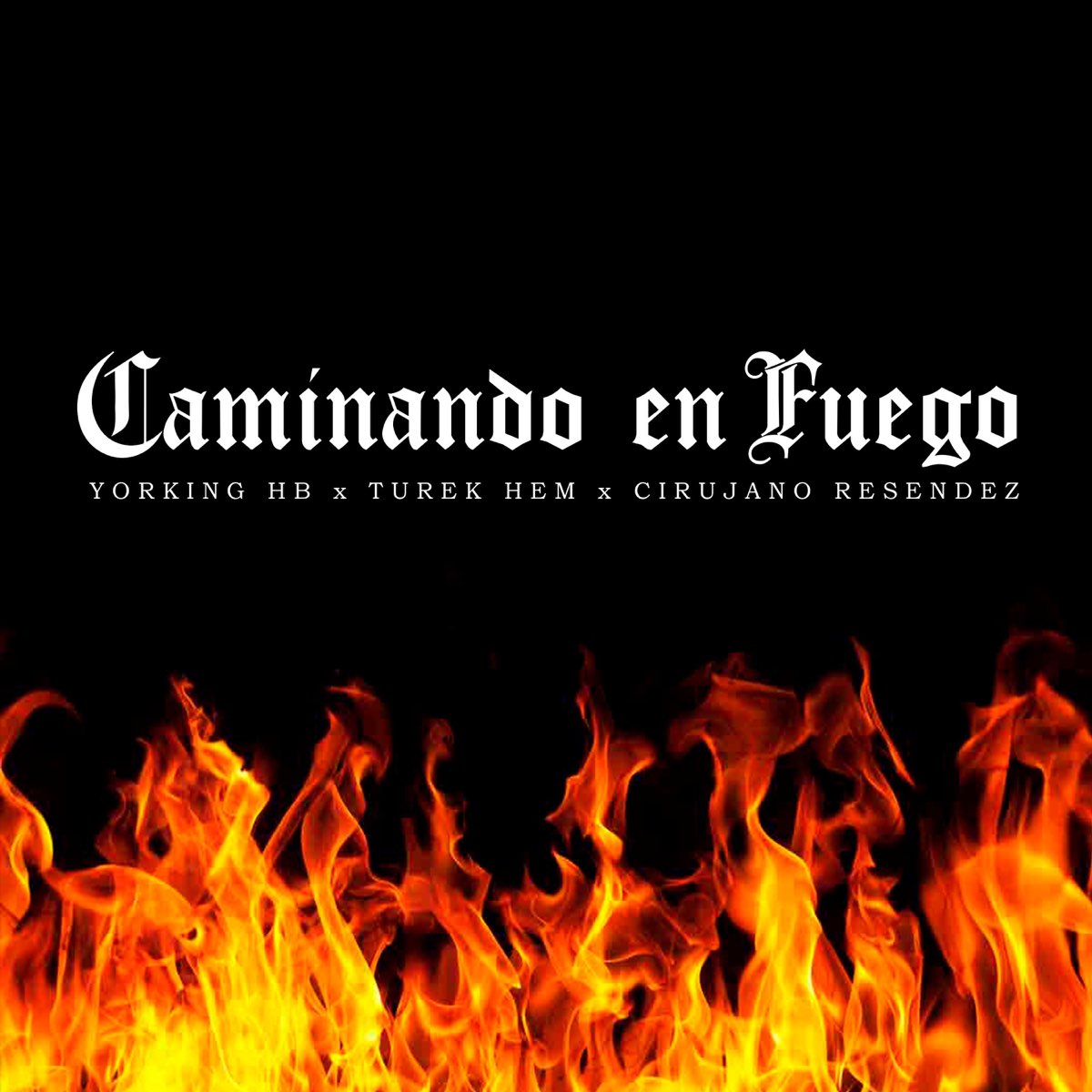 Caminando en Fuego - Single - Album by Yorking Hb, Turek Hem & Cirujano  Resendez - Apple Music