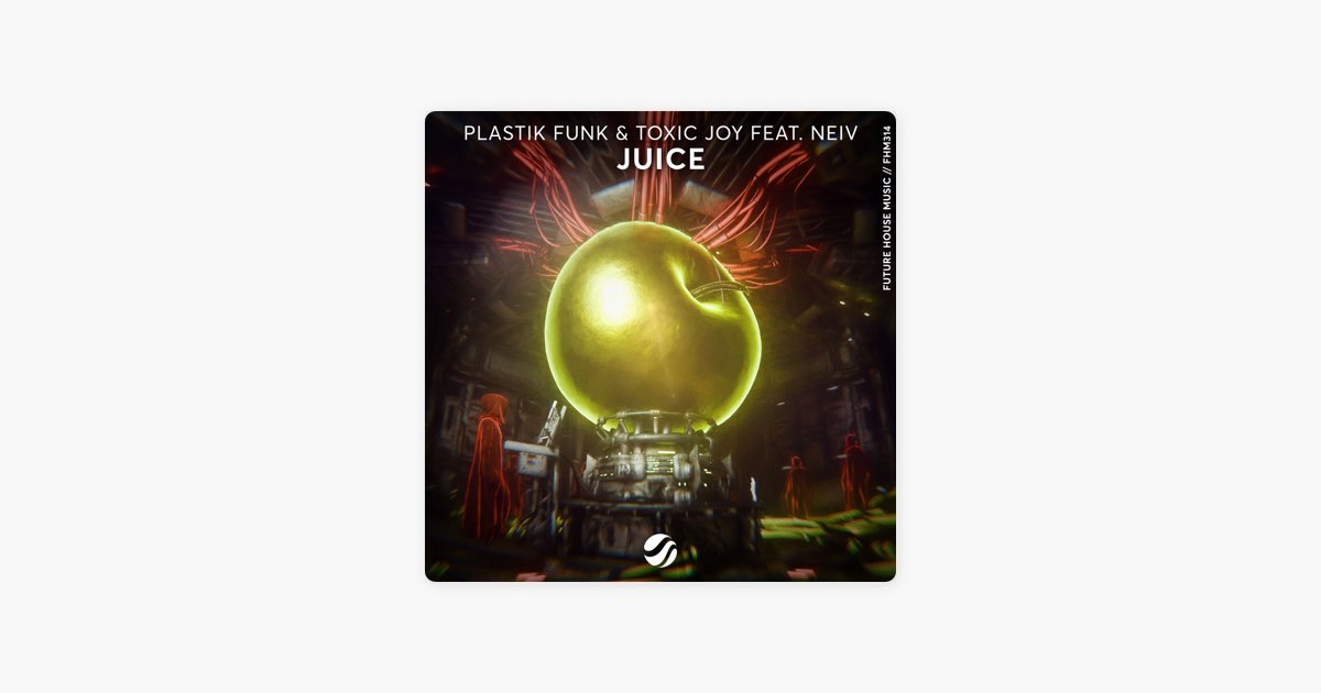 Juice - Single - Album by Plastik Funk, Toxic Joy & Neiv - Apple Music