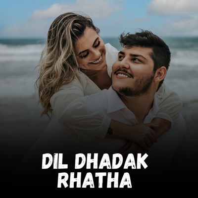 Dil Dhadak Rhatha - Single