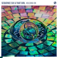 Holding On - Single - Sequence Six & That Girl