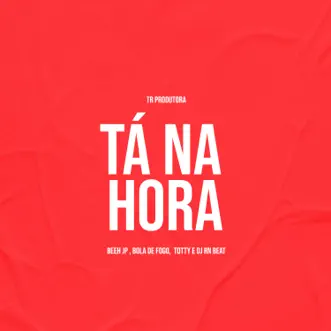 Ta na Hora (feat. MC Totty) - Single by Dj RN Beat, Mc Beeh JP & MC bola de fogo album reviews, ratings, credits