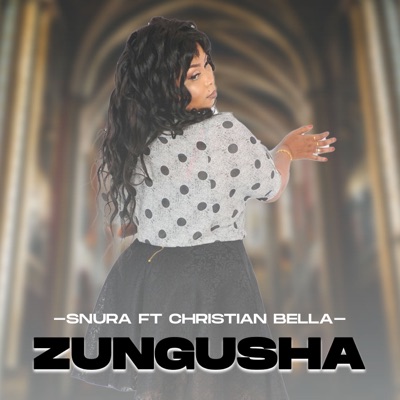 Zungusha (feat. Christian Bella) - Single