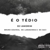 É O TÉDIO (feat. Bruno Gouveia, MC Laranjinha & MC Saci) - Single