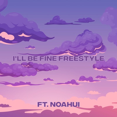 I'll Be Fine Freestyle (feat. NoahUI) - Single