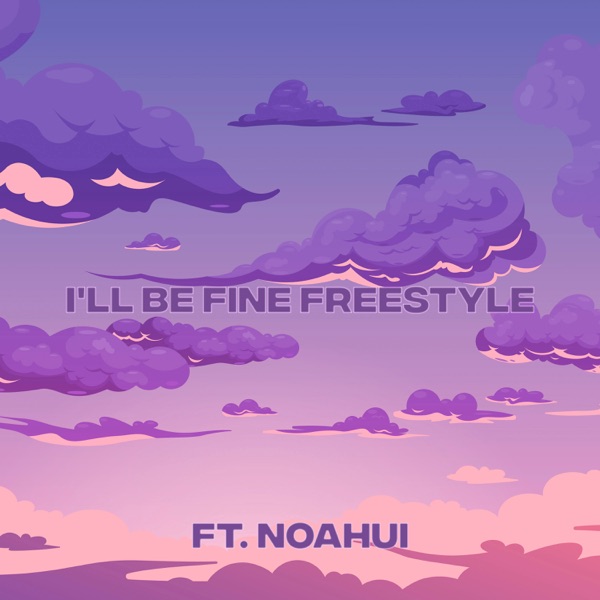 I'll Be Fine Freestyle (feat. NoahUI)