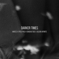 Darker Times - Single - Amess, Fred Paci, Groovetide & Julián Aponte