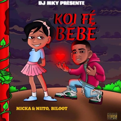 KOI FÉ BÉBÉ (feat. Micka, Niito & Biloot) - Single