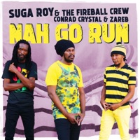 Nah Go Run - Single - Suga Roy & the Fireball Crew, Conrad Crystal & Zareb