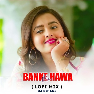 Dj Bihari - Banke Hawa Mein (LoFi Mix)