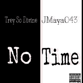 No Time (feat. JMaya043) Trey So Divine