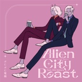 Alien City Roast (feat. Shin Sakiura) artwork