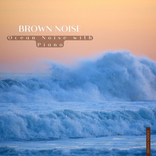 Brown Noise & Ocean Noise with Piano
