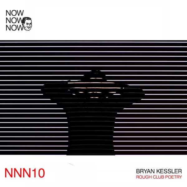 Bryan Kessler "Rough Club Poetry" (Now Now Now 10)