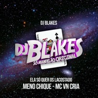 Ela Só Quer os Lacostado Meno Chique - Single - DJ Blakes & MC Vn Cria