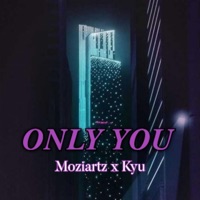 Only You (feat. Kyu) - Single - Moziartz