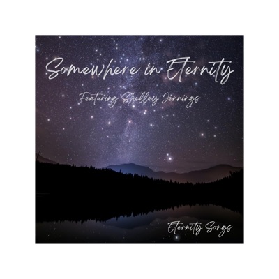 SOMEWHERE IN ETERNITY (feat. SHELLEY JENNINGS) - Single
