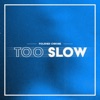 Too slow (Radio Edit)