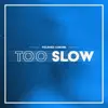 Too slow (Radio Edit)