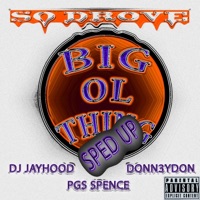 Big Ol Thing (feat. DJ Jayhood, Donn3ydon & PGS Spence) [Sped Up] - Single - So Drove